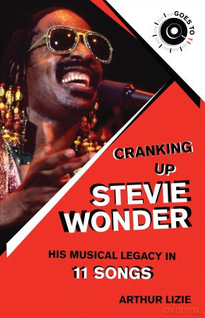 Cranking Up Stevie Wonder: His Musical Legacy in 11 Songs (GOES TO 11) - Arthur Lizie [KSIĄŻKA]