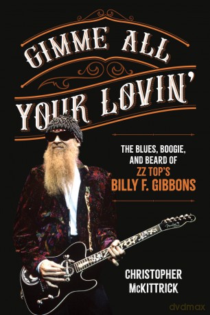 Gimme All Your Lovin': The Blues, Boogie, and Beard of ZZ Top's Billy F. Gibbons - Christopher McKittrick [KSIĄŻKA]