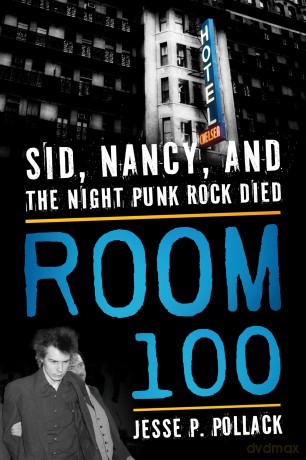 Room 100: Sid, Nancy, and the Night Punk Rock Died - Jesse Pollack [KSIĄŻKA]