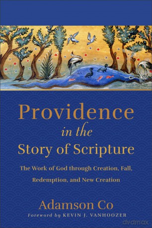 Providence in the Story of Scripture: The Work of God through Creation, Fall, Redemption, and New Creation - Adamson Co. [KSIĄŻKA]