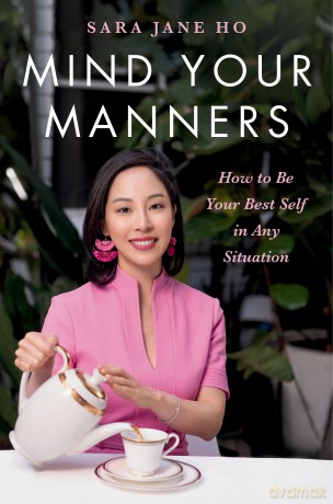 Mind Your Manners: How to Be Your Best Self in Any Situation - Sara Jane Ho [KSIĄŻKA]