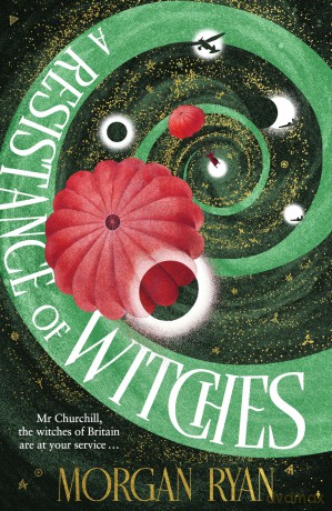 A Resistance of Witches: As WW2 rages, Britain's witches join the fight! Discover the magic-filled new fantasy, perfect for fans of Her Majesty's Royal Coven. - Morgan Ryan [KSIĄŻKA]