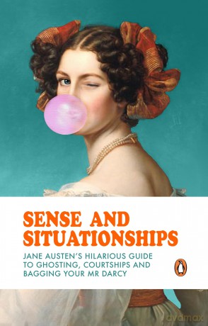 Sense and Situationships: Jane Austen's Hilarious Guide to Ghosting, Courtships and Bagging Your Mr Darcy - Satu Hämeenaho-Fox [KSIĄŻKA]