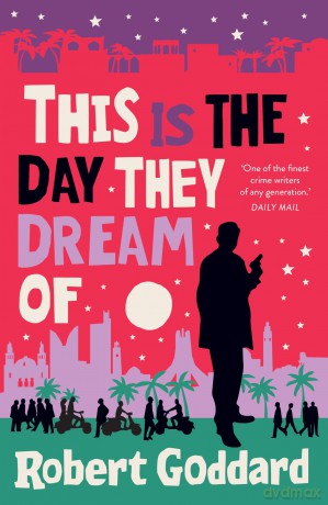This is the Day They Dream Of: The page-turning new mystery from the bestselling crime writer: 2 (Inspector Taleb Series, 2) - Robert Goddard [KSIĄŻKA]