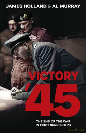 Victory '45: A new history of World War II from the bestselling historians - James Holland [KSIĄŻKA]