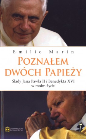Poznałem dwóch papieży. Ślady Jana Pawła II i Benedykta XVI w moim życiu - Emilio Marin [KSIĄŻKA]