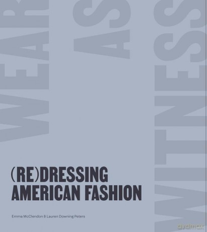 (Re)Dressing American Fashion - Wear as Witness - Emma McClendon [KSIĄŻKA]