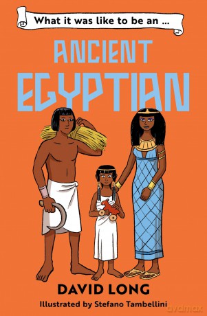 What it was like to be an Ancient Egyptian: Discover our ancient civilisations with Blue Peter Book Award winner David Long (Dyslexia-friendly): Book 4 - David Long [KSIĄŻKA]