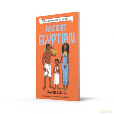 What it was like to be an Ancient Egyptian: Discover our ancient civilisations with Blue Peter Book Award winner David Long (Dyslexia-friendly): Book 4 - David Long [KSIĄŻKA]