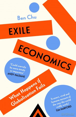 Exile Economics: What Happens if Globalisation Fails - Ben Chu [KSIĄŻKA]