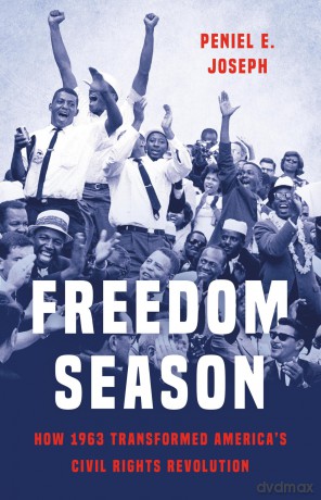 Freedom Season: How 1963 Transformed America's Civil Rights Revolution - Peniel Joseph [KSIĄŻKA]
