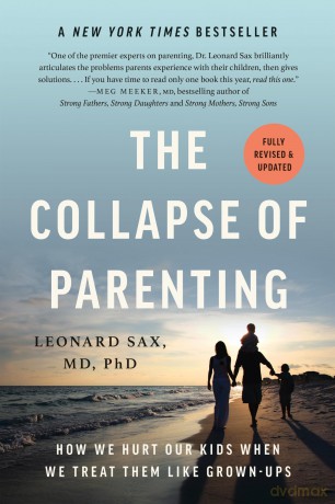 The Collapse of Parenting: How We Hurt Our Kids When We Treat Them Like Grown-Ups - Leonard Sax [KSIĄŻKA]