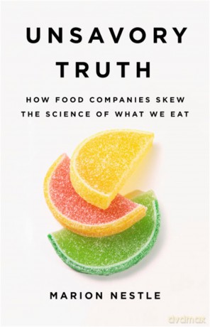 Unsavory Truth: How Food Companies Skew the Science of What We Eat - Marion Nestle [KSIĄŻKA]
