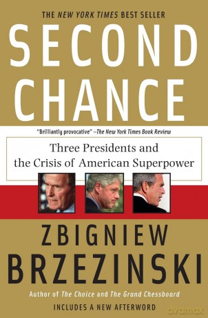 Second Chance: Three Presidents and the Crisis of American Superpower - Zbigniew Brzezinski [KSIĄŻKA]