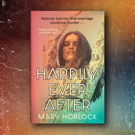 Happily Ever After: 'Twisty, riveting storytelling' Clare Leslie Hall, author of BROKEN COUNTRY - Mary Horlock [KSIĄŻKA]