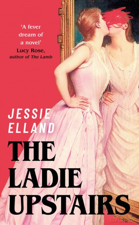 The Ladie Upstairs: 'A fever dream of a novel' Lucy Rose, author of THE LAMB - Jessie Elland [KSIĄŻKA]