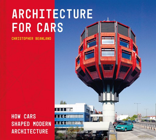 Architecture + Cars: How cars shaped modern architecture - Christopher Beanland [KSIĄŻKA]