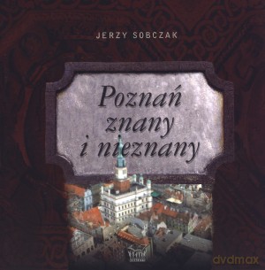 Poznań znany i nieznany - Jerzy Sobczak [KSIĄŻKA]