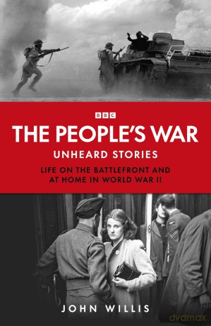 The People's War: Unheard Voices: Life on the Battlefront and at Home in World War II - John Willis [KSIĄŻKA]