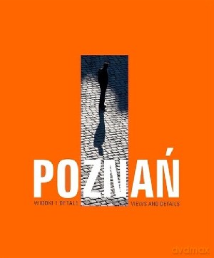 Poznań. Widoki i detale - Piotr Skórnicki, Danuta Książkiewicz-Bartkowiak [KSIĄŻKA]