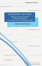 Poznawanie i nazywanie. Refleksja cywilizacyjna i epistemologiczna w Polskiej poezji modernistycznej - Barbara Sienkiewicz [KSIĄŻKA]