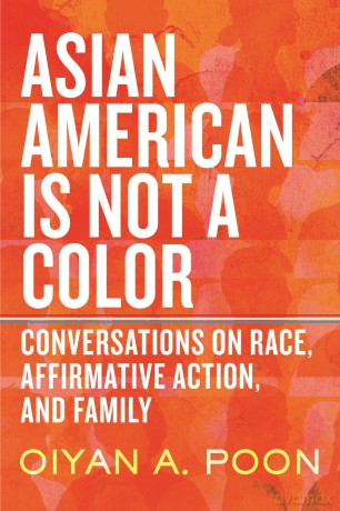 Asian American Is Not a Color: Conversations on Race, Affirmative Action, and Family - OiYan A. Poon [KSIĄŻKA]