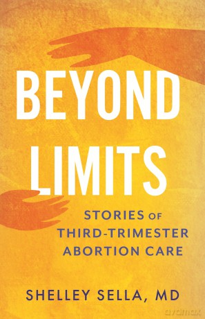 Beyond Limits: Stories of Third-Trimester Abortion Care - Shelley Sella [KSIĄŻKA]