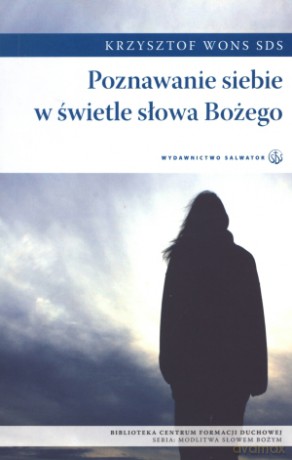 Poznawanie siebie w świetle słowa Bożego - Krzysztof Wons SDS [KSIĄŻKA]