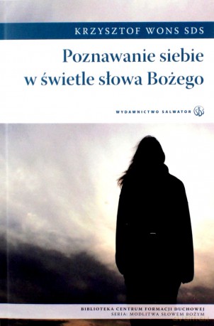 Poznawanie siebie w świetle słowa Bożego - Krzysztof Wons SDS [KSIĄŻKA]