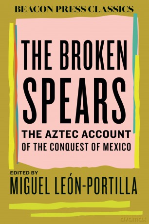 The Broken Spears: The Aztec Account of the Conquest of Mexico: 8 (Beacon Classics) - Miguel Leon-Portilla [KSIĄŻKA]