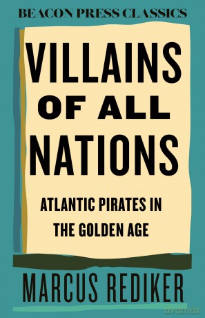 Villains of All Nations: Atlantic Pirates in the Golden Age (Beacon Classics) - Marcus Rediker [KSIĄŻKA]