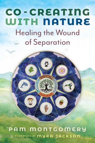 Co-Creating with Nature: Healing the Wound of Separation - Pam Montgomery [KSIĄŻKA]