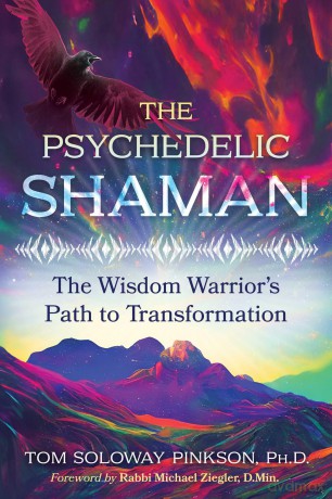 The Psychedelic Shaman: The Wisdom Warrior's Path to Transformation - Tom Soloway Pinkson Ph.D. [KSIĄŻKA]