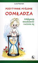 Pozytywne myślenia odmładza. Inteligencja, niezależność i uczenie się - Lucia Pelamatti [KSIĄŻKA]