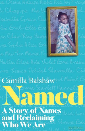 Named: A Story of Names and Reclaiming Who We Are - Camilla Balshaw [KSIĄŻKA]