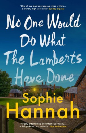 No One Would Do What The Lamberts Have Done: 'The twist is perfection. I think it's just about the cleverest thing I've ever read' Gillian McAllister - Sophie Hannah [KSIĄŻKA]