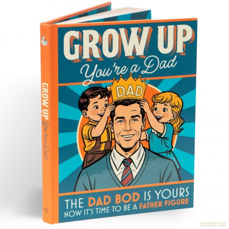 Grow Up You're a Dad: Gift Book For New Dads - Bee Three Books [KSIĄŻKA]