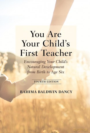 You Are Your Child's First Teacher: Encouraging Your Child's Natural Development from Birth to Age Six - Rahima Baldwin Dancy [KSIĄŻKA]