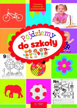 Pójdziemy do szkoły. Ćwiczenia i zadania dla przedszkolaków [KSIĄŻKA]
