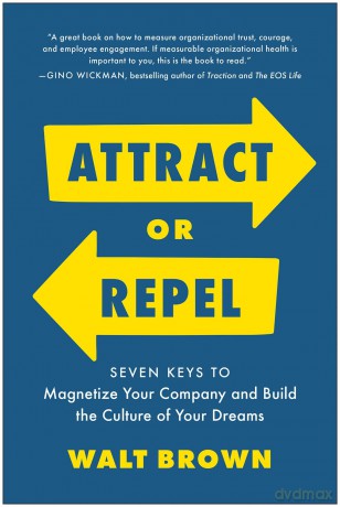 Attract or Repel: Seven Keys to Magnetize Your Company and Build the Culture of Your Dreams - Walt Brown [KSIĄŻKA]