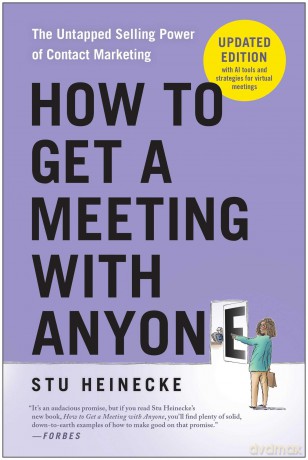 How to Get a Meeting with Anyone, Updated Edition: The Untapped Selling Power of Contact Marketing - Stu Heinecke [KSIĄŻKA]