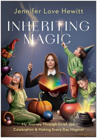Inheriting Magic: My Journey Through Grief, Joy, Celebration, and Making Every Day Magical - Jennifer Love Hewitt [KSIĄŻKA]