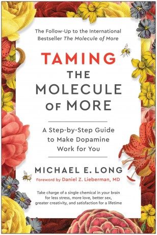 Taming the Molecule of More: A Step-by-Step Guide to Make Dopamine Work for You - Michael E. Long [KSIĄŻKA]