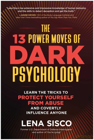 The 13 Power Moves of Dark Psychology: Learn the Tricks to Protect Yourself from Abuse and Covertly Influence Anyone - Lena Sisco [KSIĄŻKA]