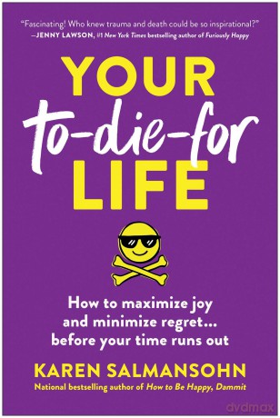 Your To-Die-For Life: How to Maximize Joy and Minimize Regret... Before Your Time Runs Out - Karen Salmansohn [KSIĄŻKA]