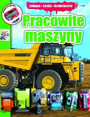 Pracowite maszyny. Zabawa, nauka, kolorowanie [KSIĄŻKA]