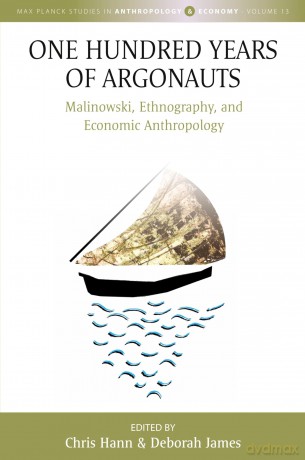 One Hundred Years of Argonauts: Malinowski, Ethnography and Economic Anthropology: 13 (Max Planck Studies in Anthropology and Economy, 13) - Chris Hann [KSIĄŻKA]