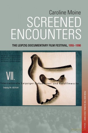 Screened Encounters: The Leipzig Documentary Film Festival, 1955-1990 (Visual and Media Cultures of the Cold War and Beyond, 1) - Caroline Moine [KSIĄŻKA]