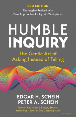 Humble Inquiry, 3rd edition: The Gentle Art of Asking Instead of Telling (Humble Leadership) - Edgar H. Schein [KSIĄŻKA]