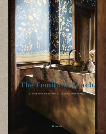 The Feminine Touch: 33 Interior Designers Defining Tomorrow - Wim Pauwels [KSIĄŻKA]